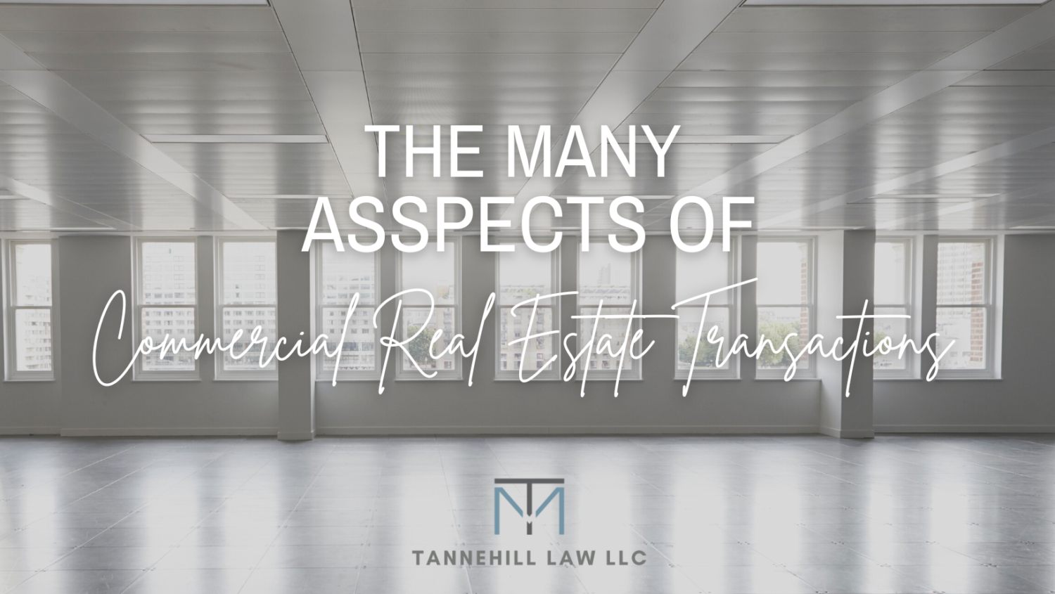 the-many-aspects-of-commercial-real-estate-transactions-tannehill-law-llc